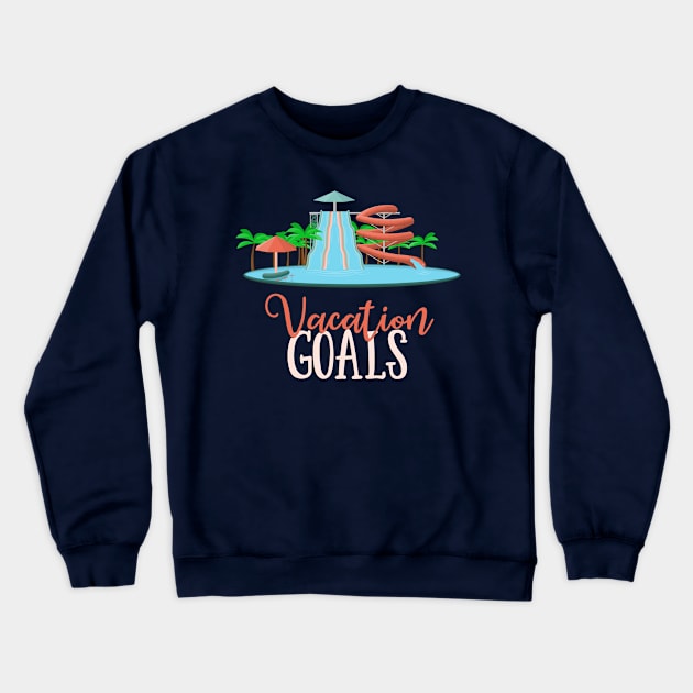 Vacation Goals Waterslides at Waterpark Crewneck Sweatshirt by 4Craig